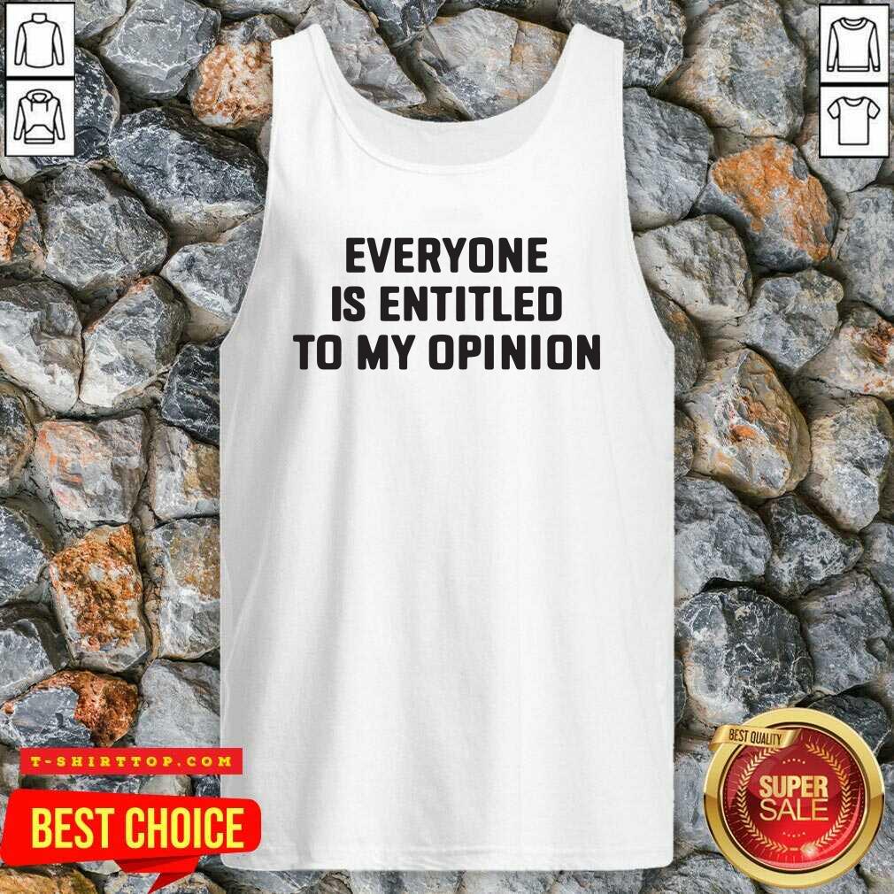 Pretty Everyone Is Entitled To My Opinion Shirt