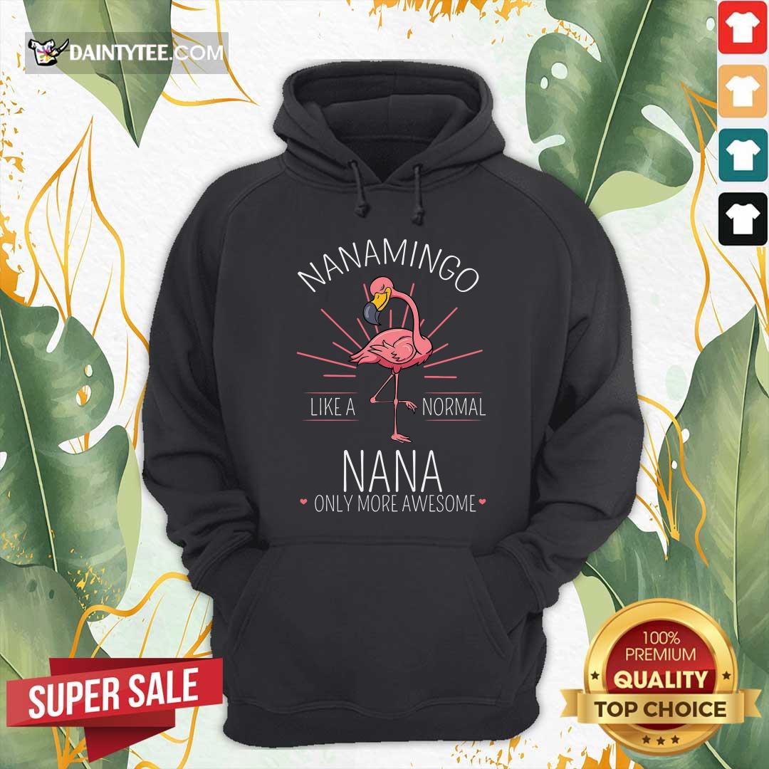 Pretty Flamingo Nanamingo Like A Normal Nana Only More Awesome Shirt