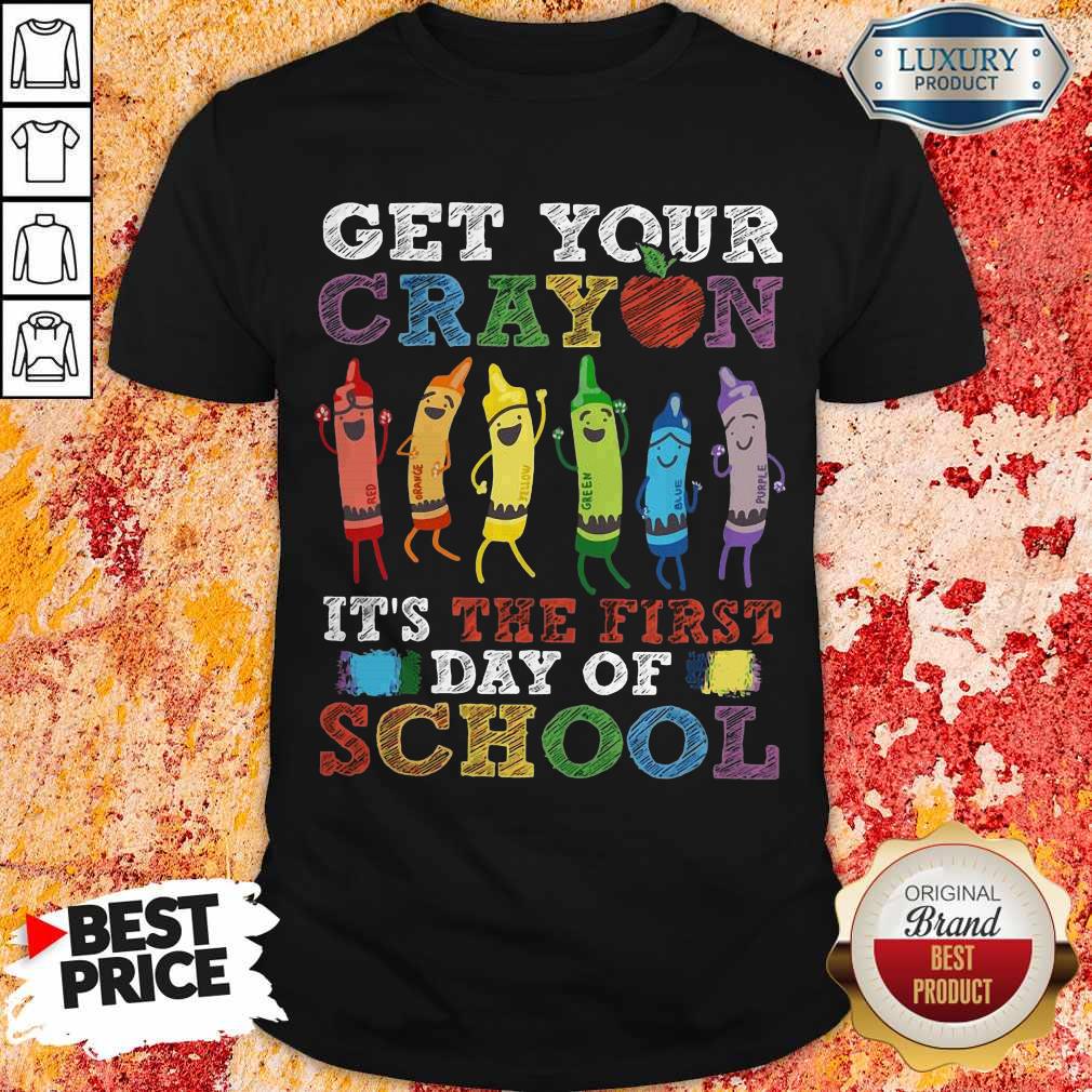 Pretty Get Your Cray On It's The First Day Of School Back To School Shirt
