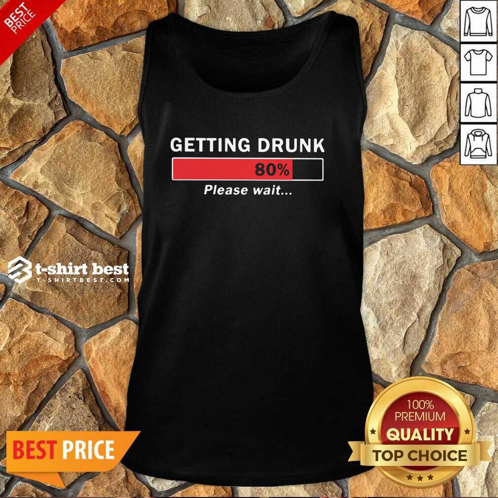 Pretty Getting Drunk Loading 80% Please Wait Shirt