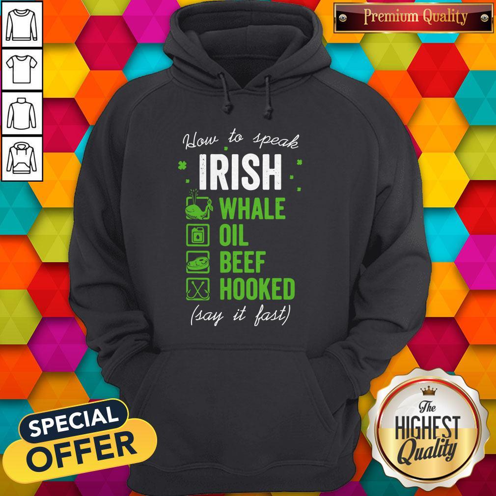 Pretty Good Whale Oil Beef Hooked How To Speak Irish St. Patrick’s Day Shirt