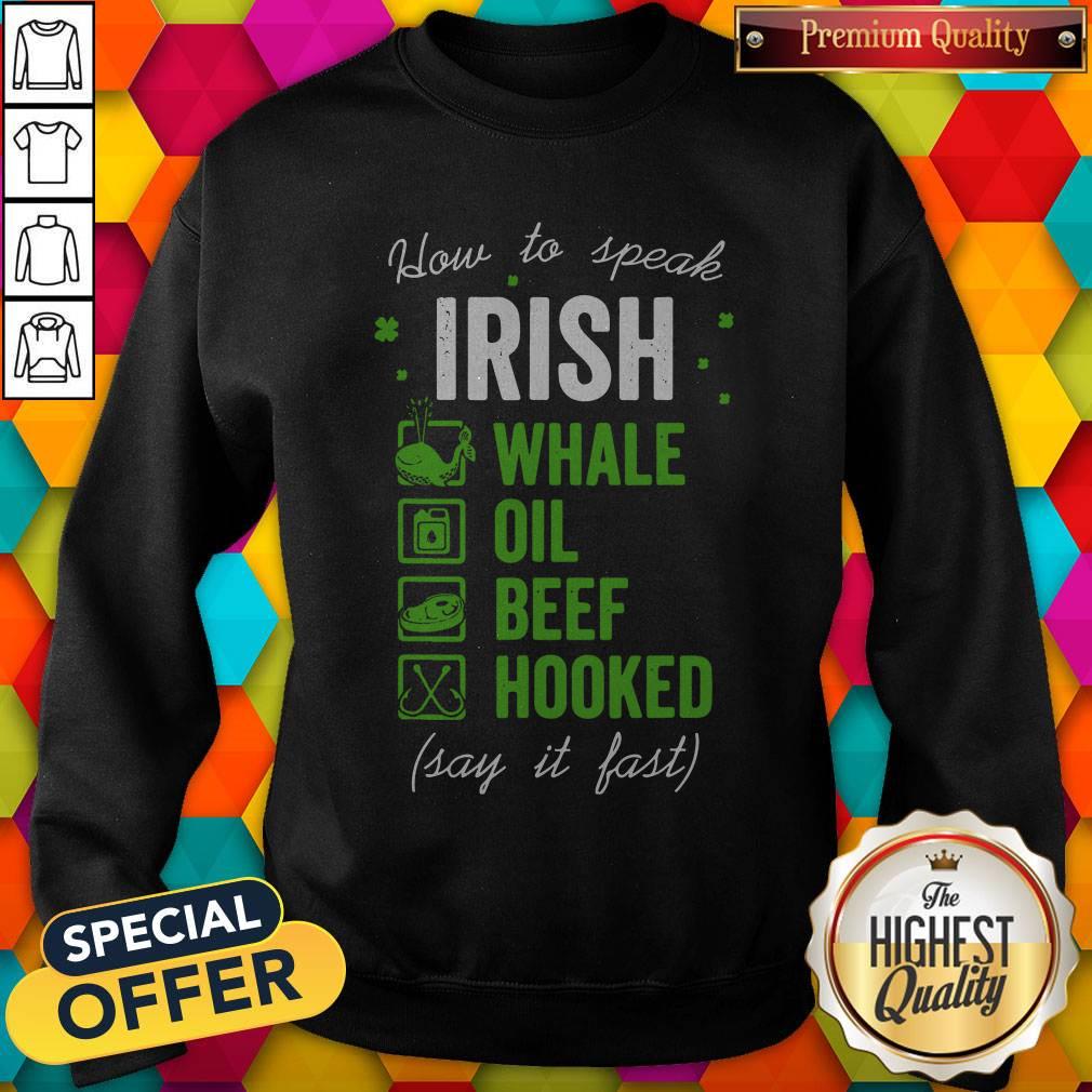 Pretty Good Whale Oil Beef Hooked How To Speak Irish St. Patrick’s Day Shirt