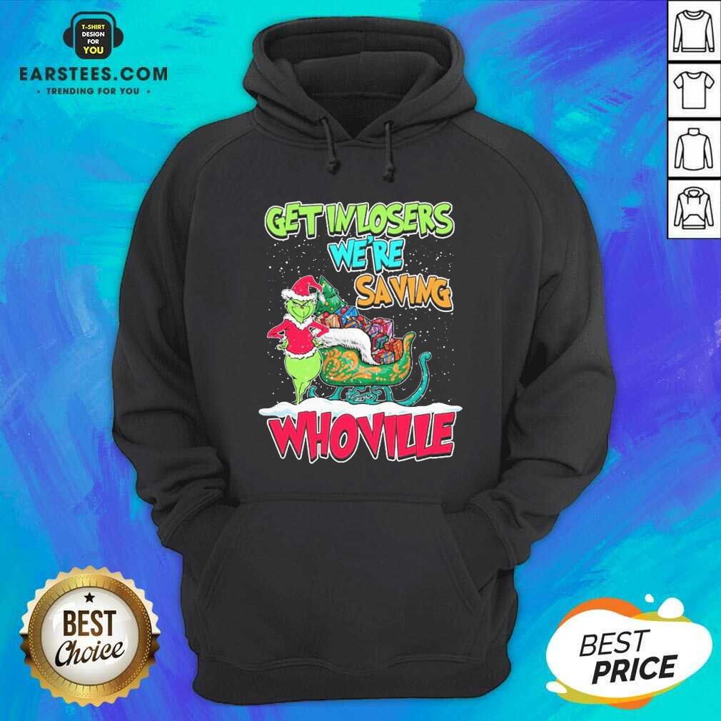 Pretty Grinch Get In Losers Were Saving Whoville Merry Christmas Shirt