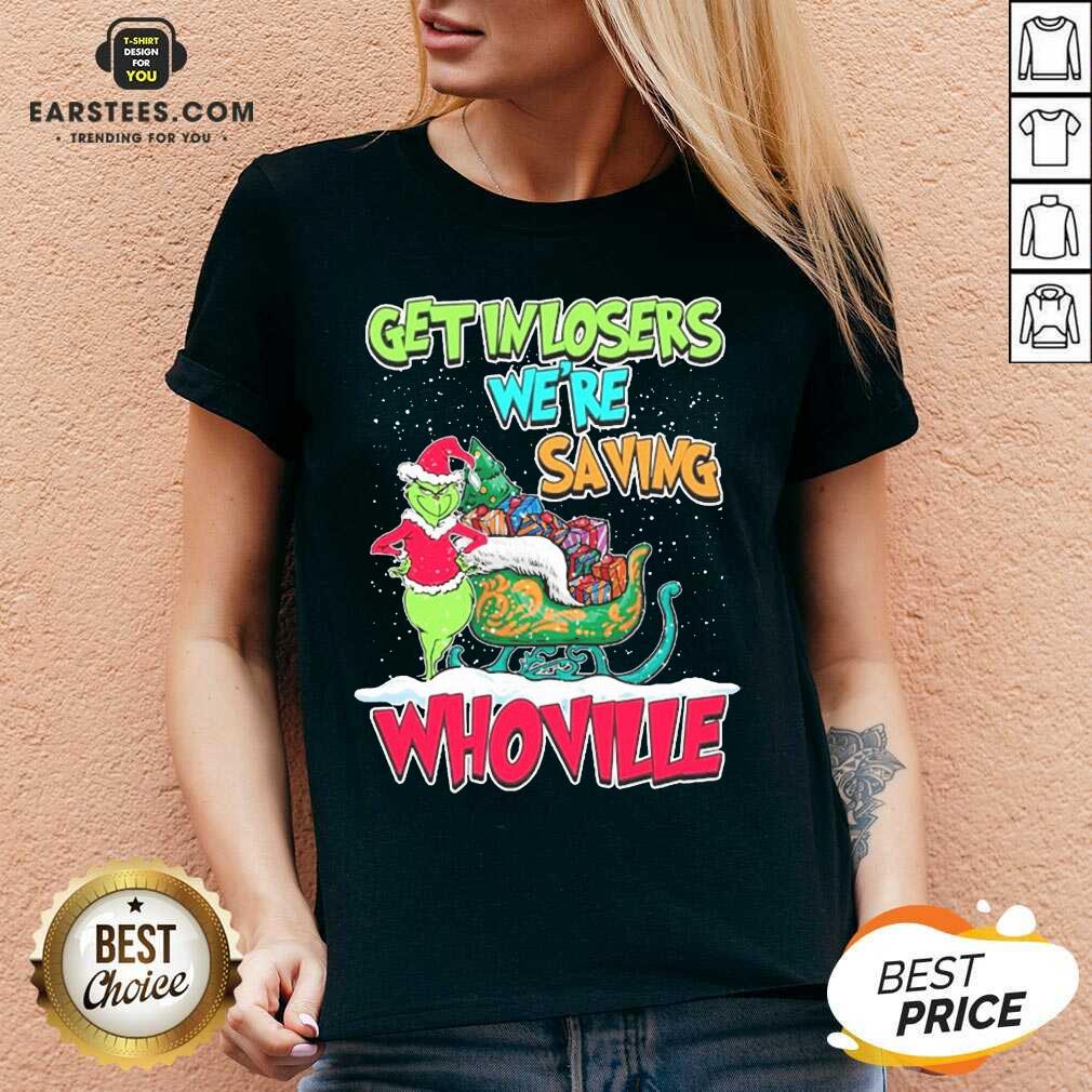 Pretty Grinch Get In Losers Were Saving Whoville Merry Christmas Shirt