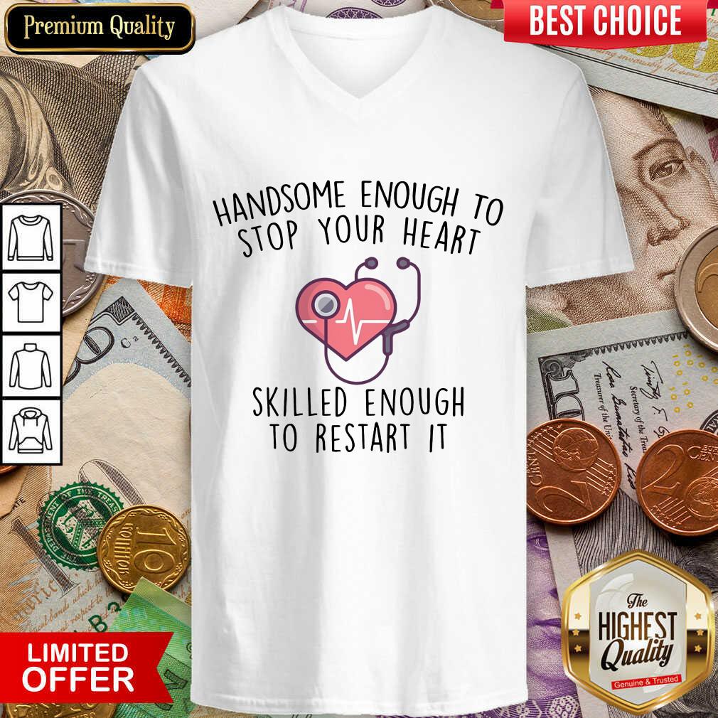 Pretty Handsome Enough To Stop Your Heart Skilled Enough To Restart It Shirt