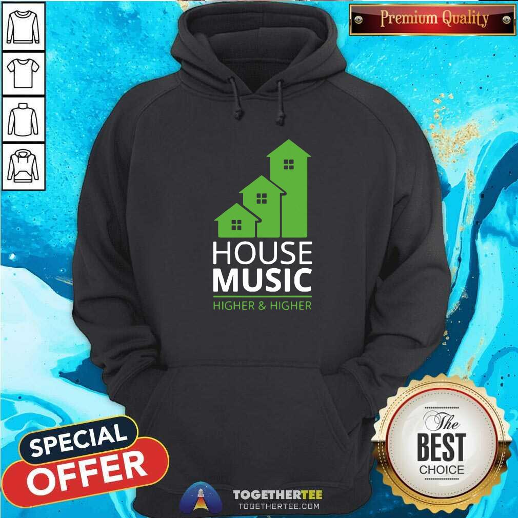 Pretty House Music Higher And Higher Shirt
