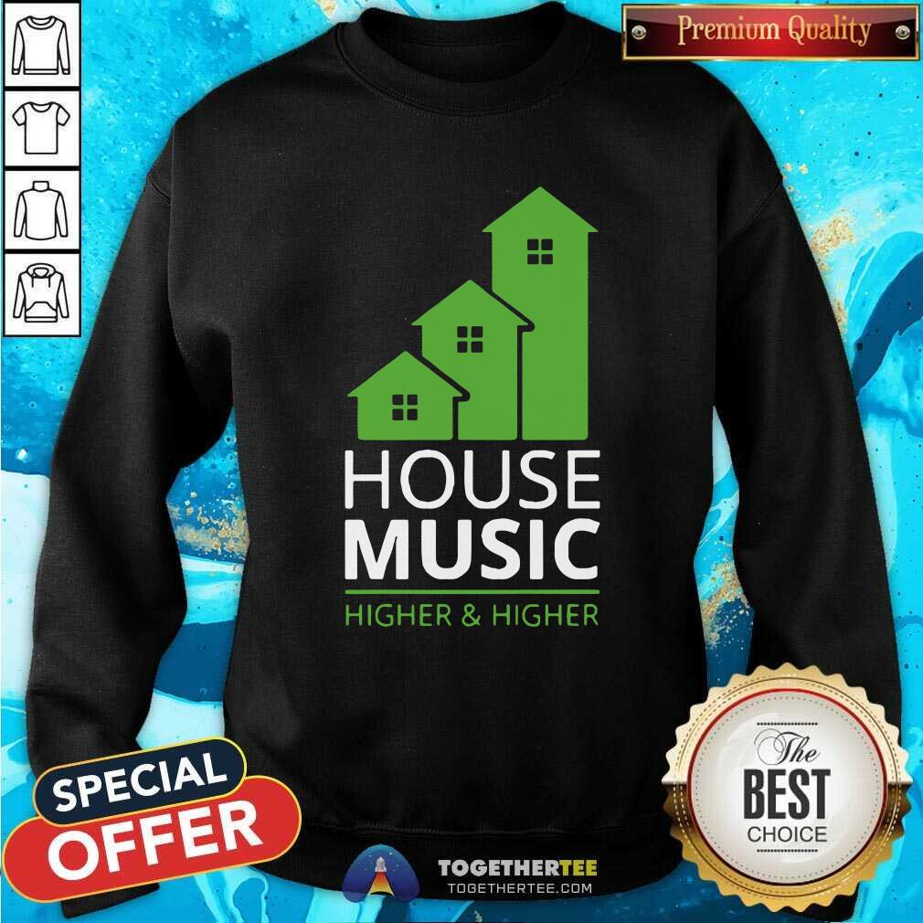 Pretty House Music Higher And Higher Shirt