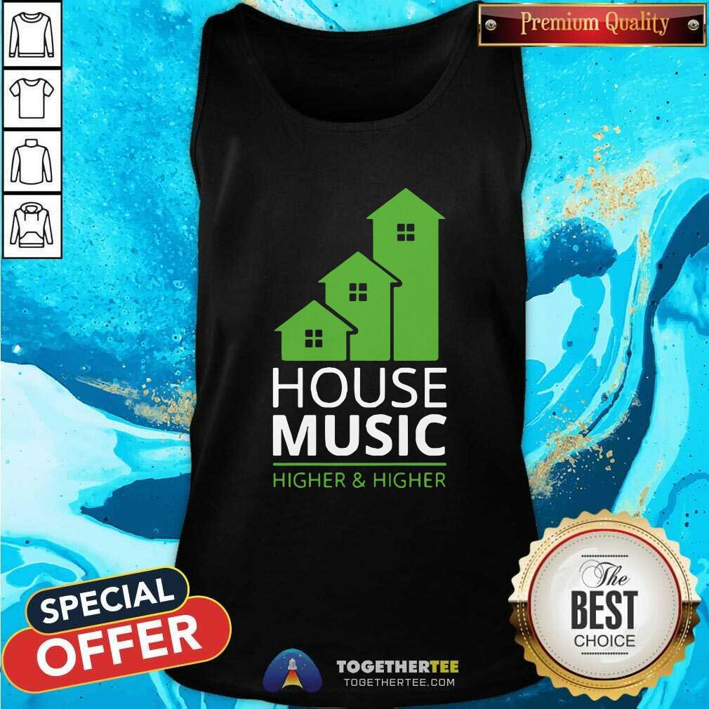 Pretty House Music Higher And Higher Shirt
