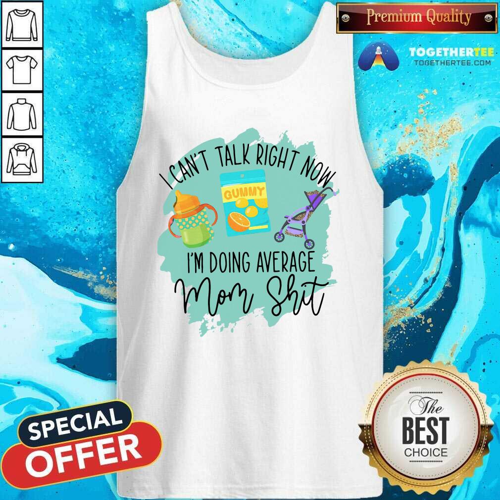 Pretty I Cant Talk Right Now Im Doing Average Mom Shit Shirt