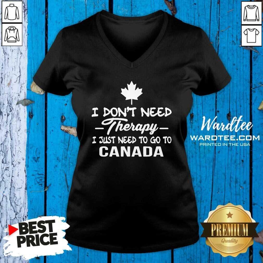 Pretty I Don’t Need Therapy I Just Need To Go To Canada Shirt