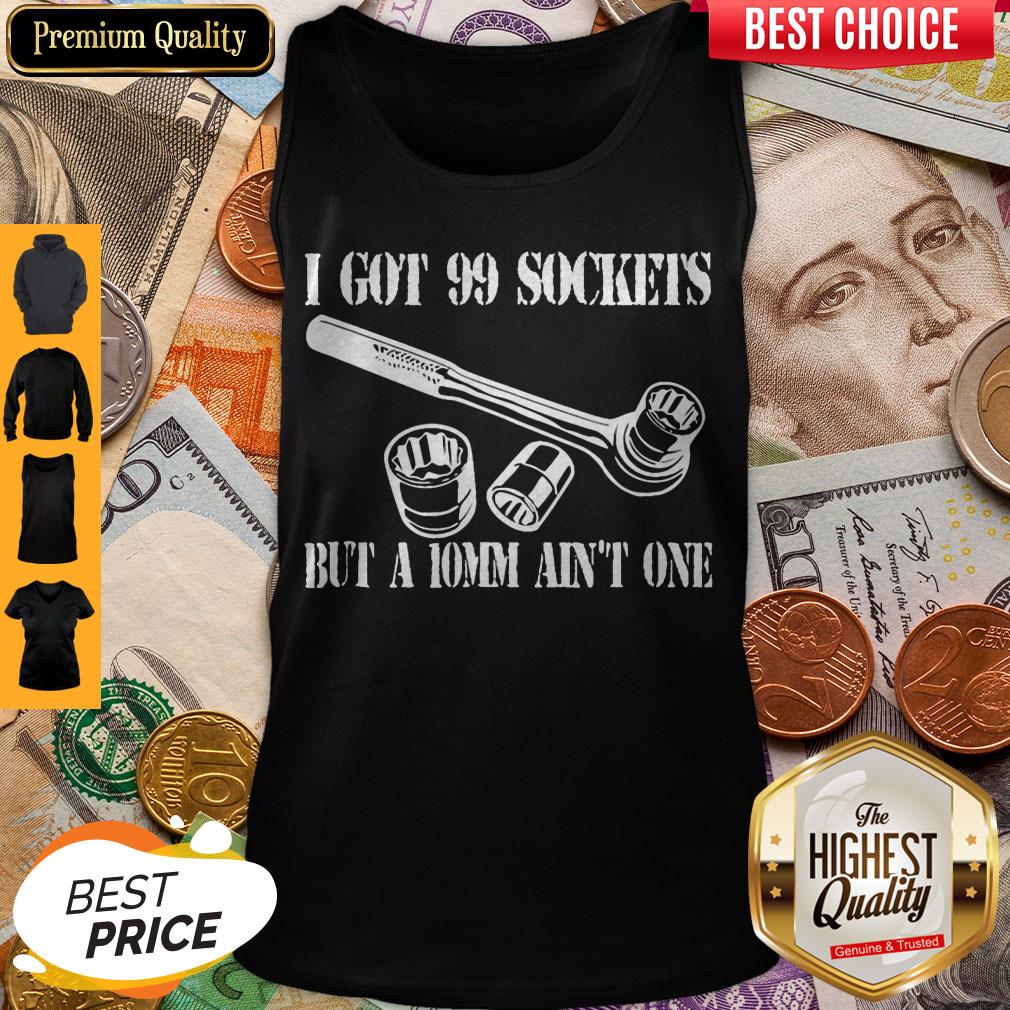 pretty-i-got-99-sockets-but-a-10mm-aint-one-tank-top.jpg