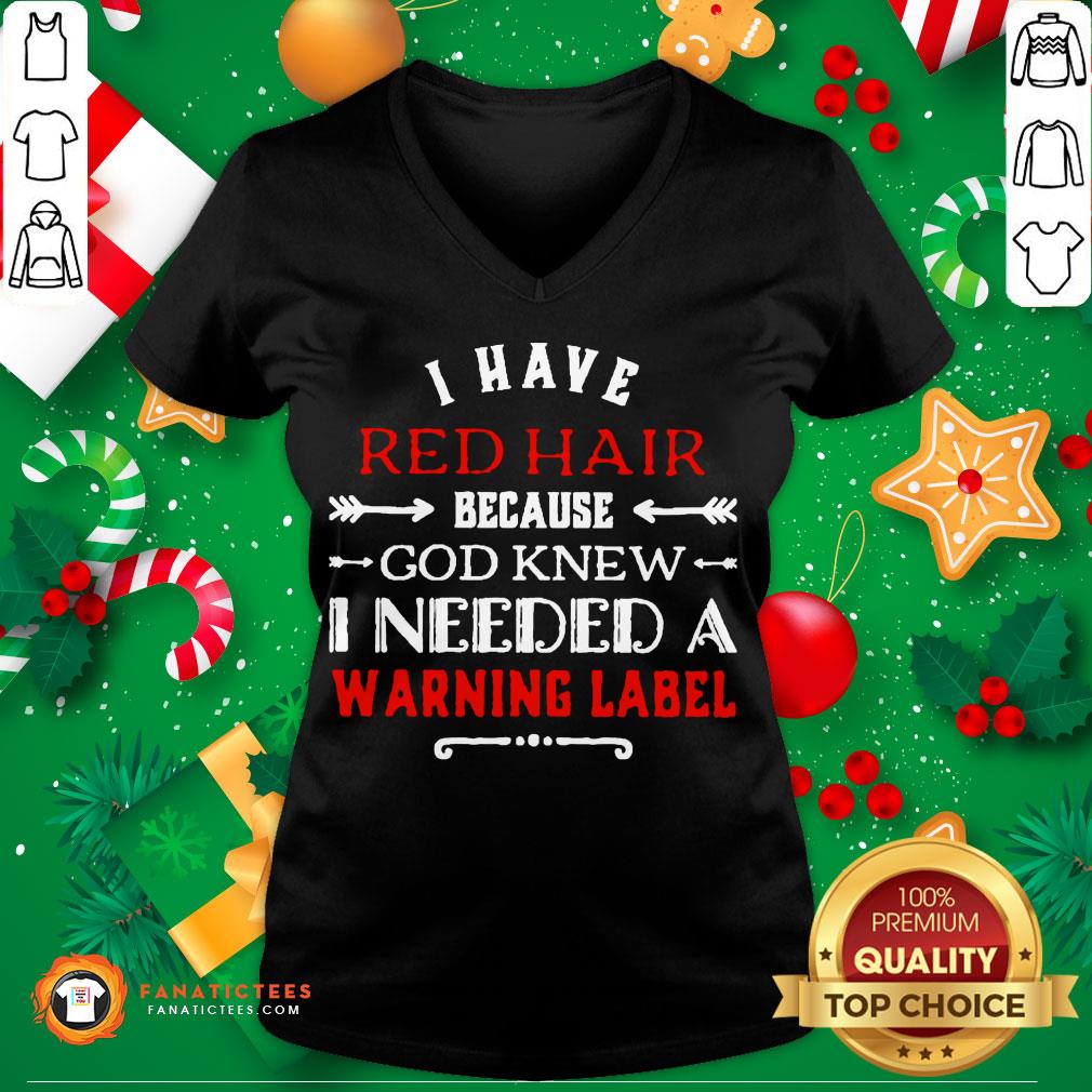 Pretty I Have Red Hair Because God Knew I Needed A Warning Label Shirt