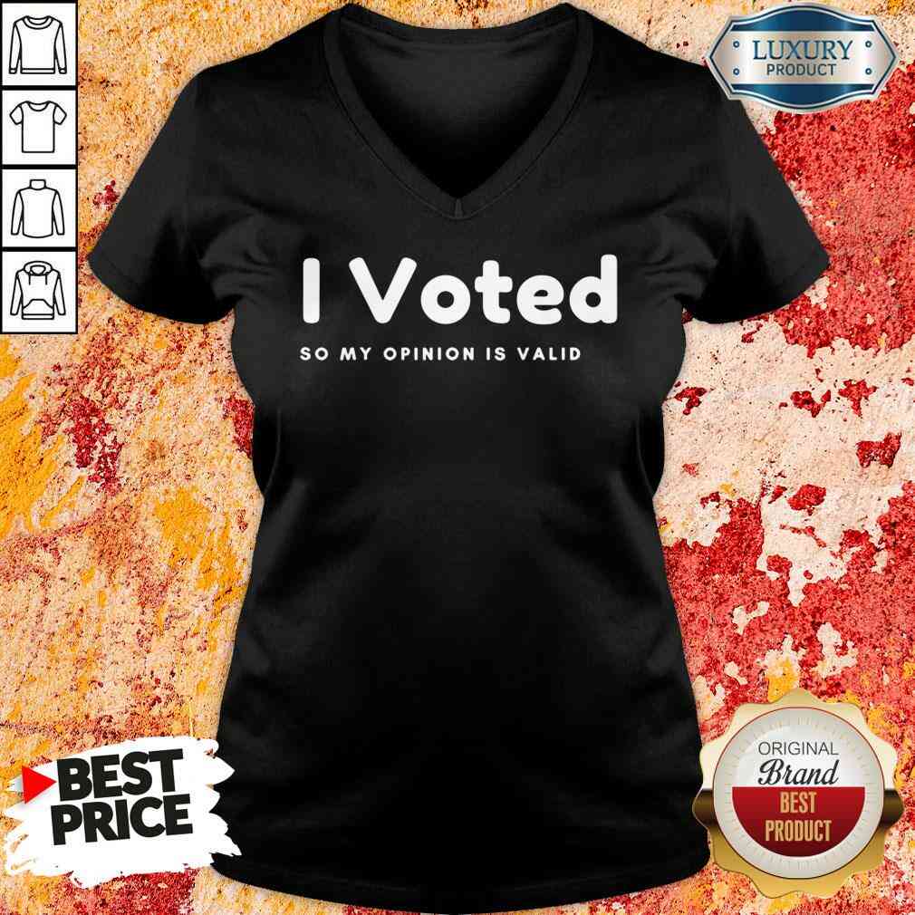 Pretty I Voted In 2020 Presidential Election So My Opinion Is Valid Shirt