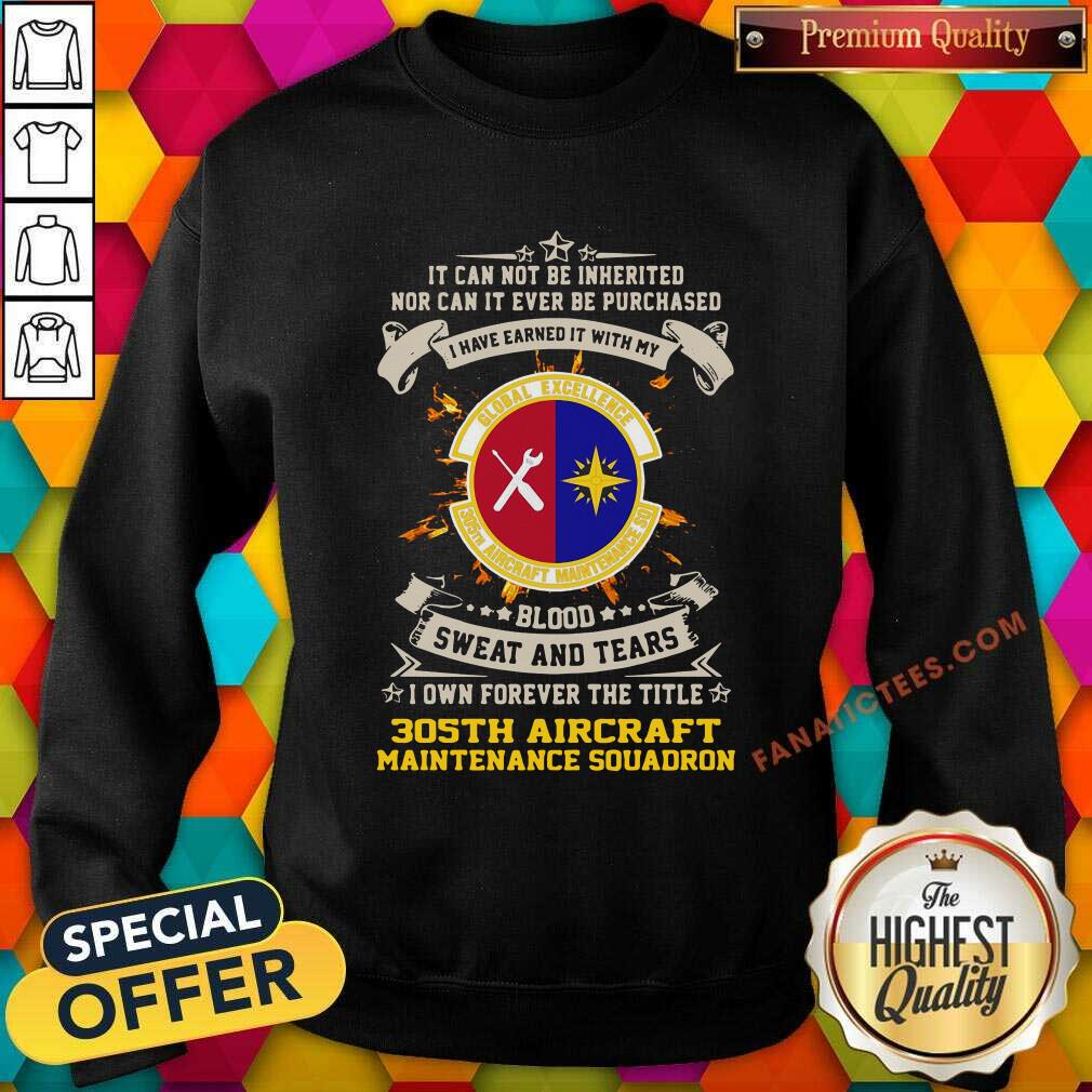pretty-if-can-not-be-inherited-nor-can-it-ever-be-purchased-i-have-earned-it-with-my-global-excellence-035-aircraft-maintenance-squadron-sweatshirt.jpg
