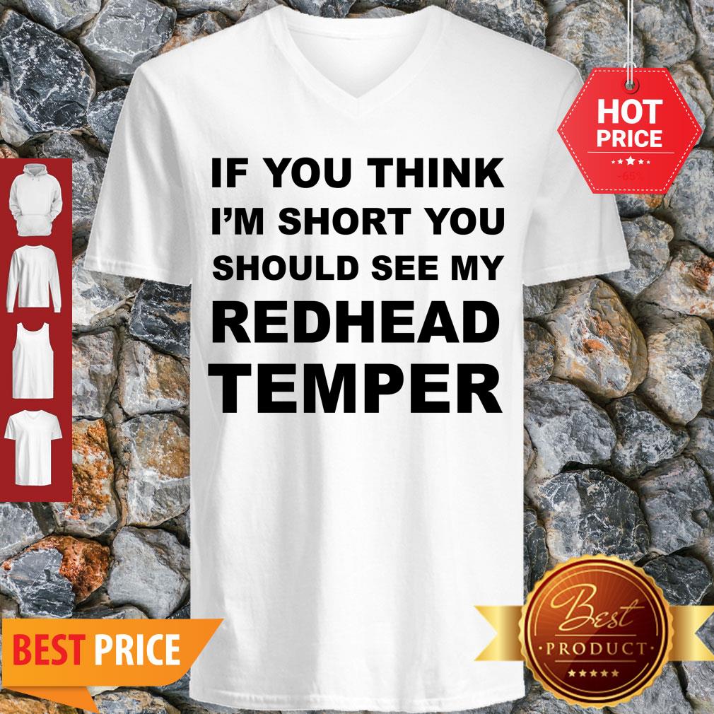 Pretty If You Think I’m Short You Should See My Redhead Temper Shirt