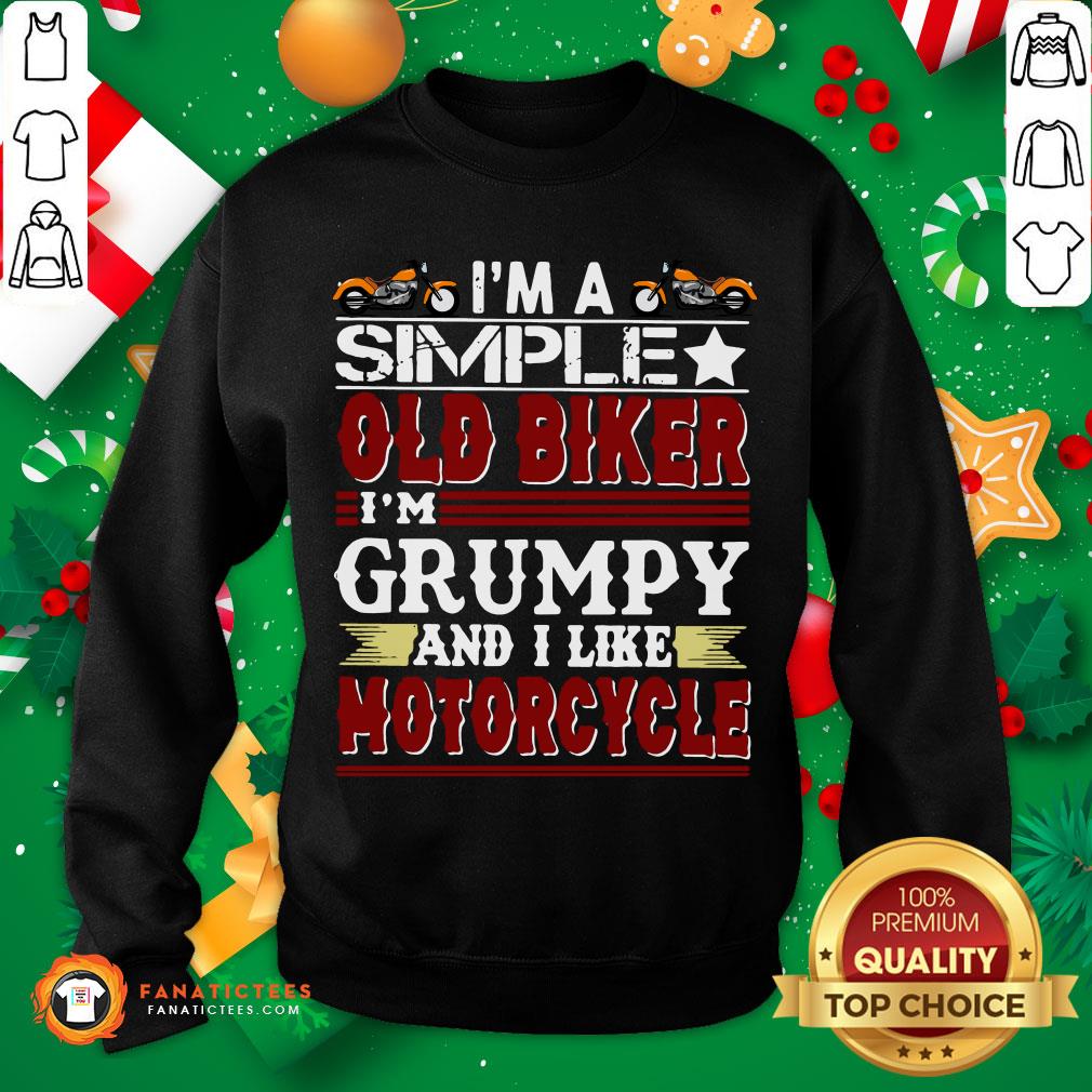 Pretty I’m A Simple Old Biker I’m Grumpy And I Like Motorcycle Shirt