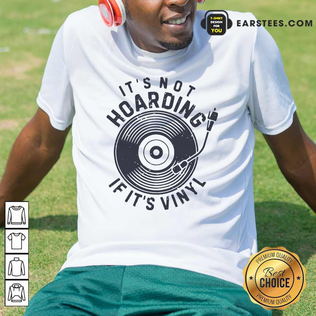 Pretty Its Not Hoarding If It’s Vinyl Shirt