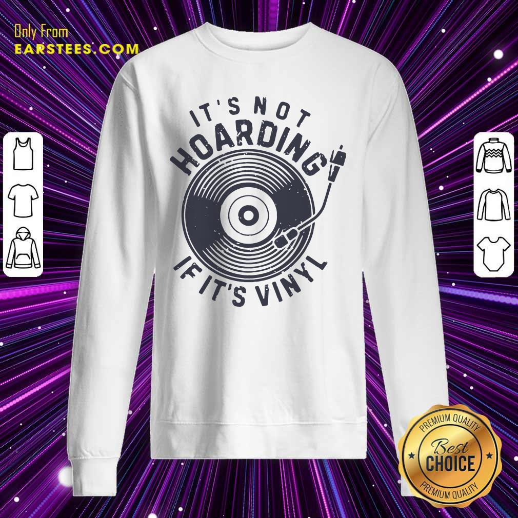 Pretty Its Not Hoarding If It’s Vinyl Shirt
