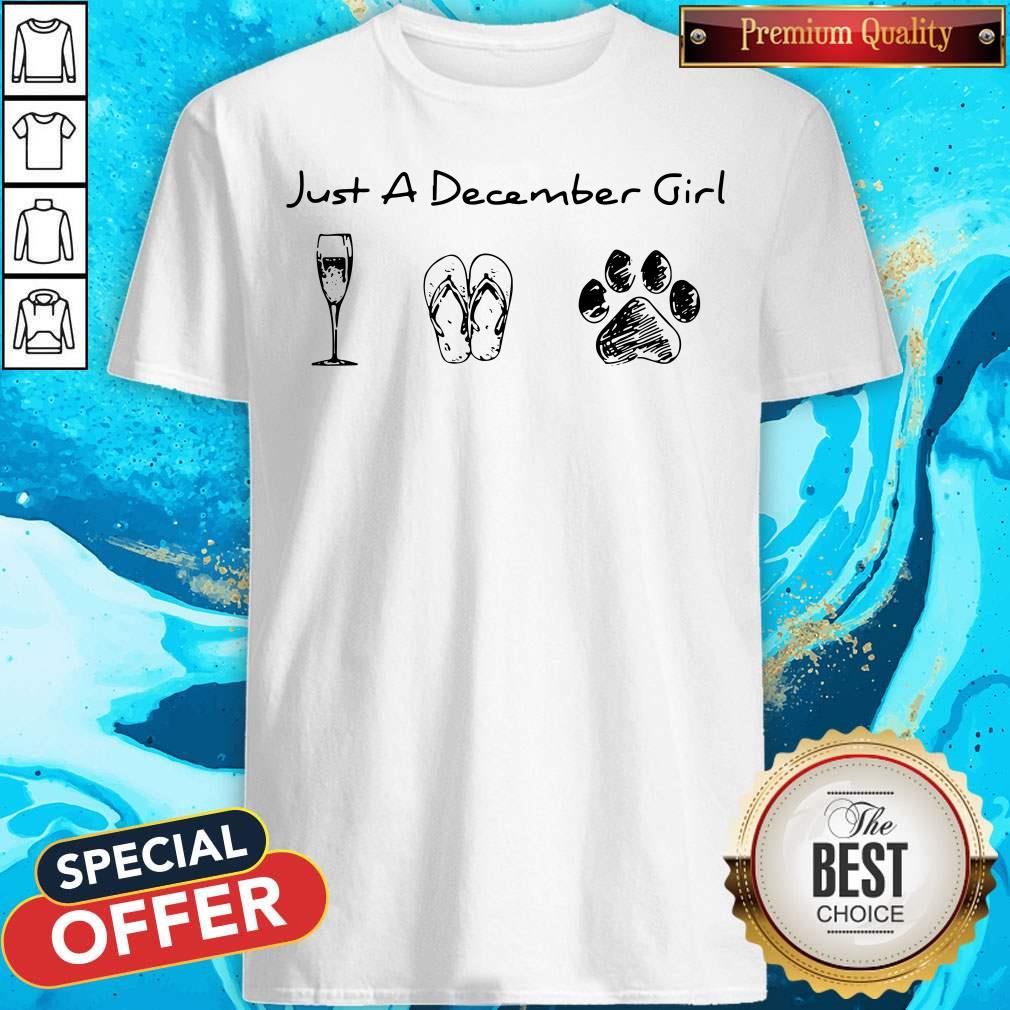 Pretty Just A December Girl Love Wine Flip Flops And Dogs Shirt