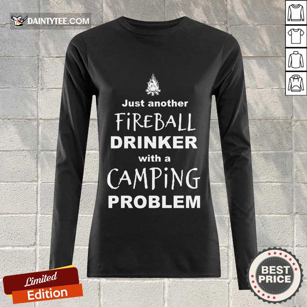 Pretty Just Another Fireball Drinker With A Camping Problem Shirt