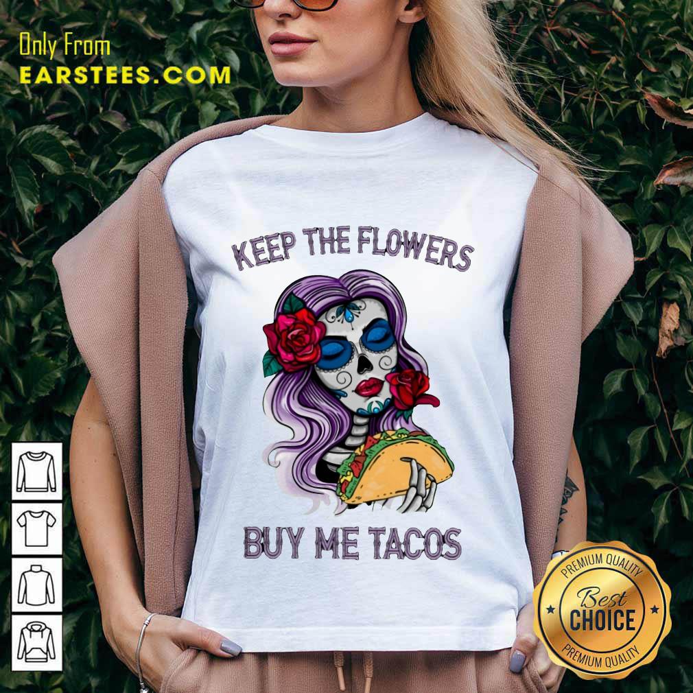 Pretty Keep The Flowers Buy Me Tacos Shirt