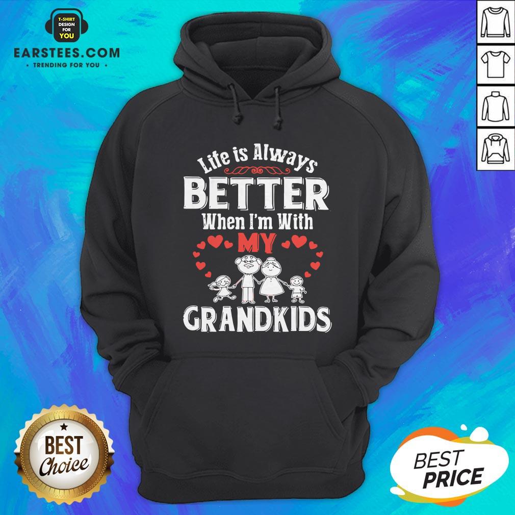 Pretty Life Is Always Better When I’m With My Grandkids Shirt