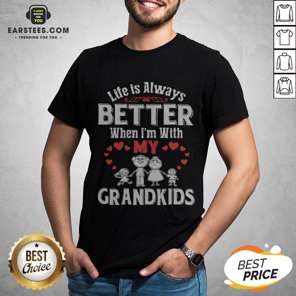 Pretty Life Is Always Better When I’m With My Grandkids Shirt