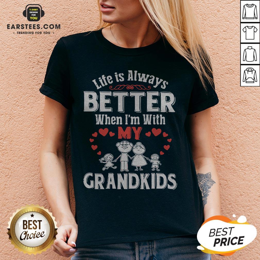 Pretty Life Is Always Better When I’m With My Grandkids Shirt