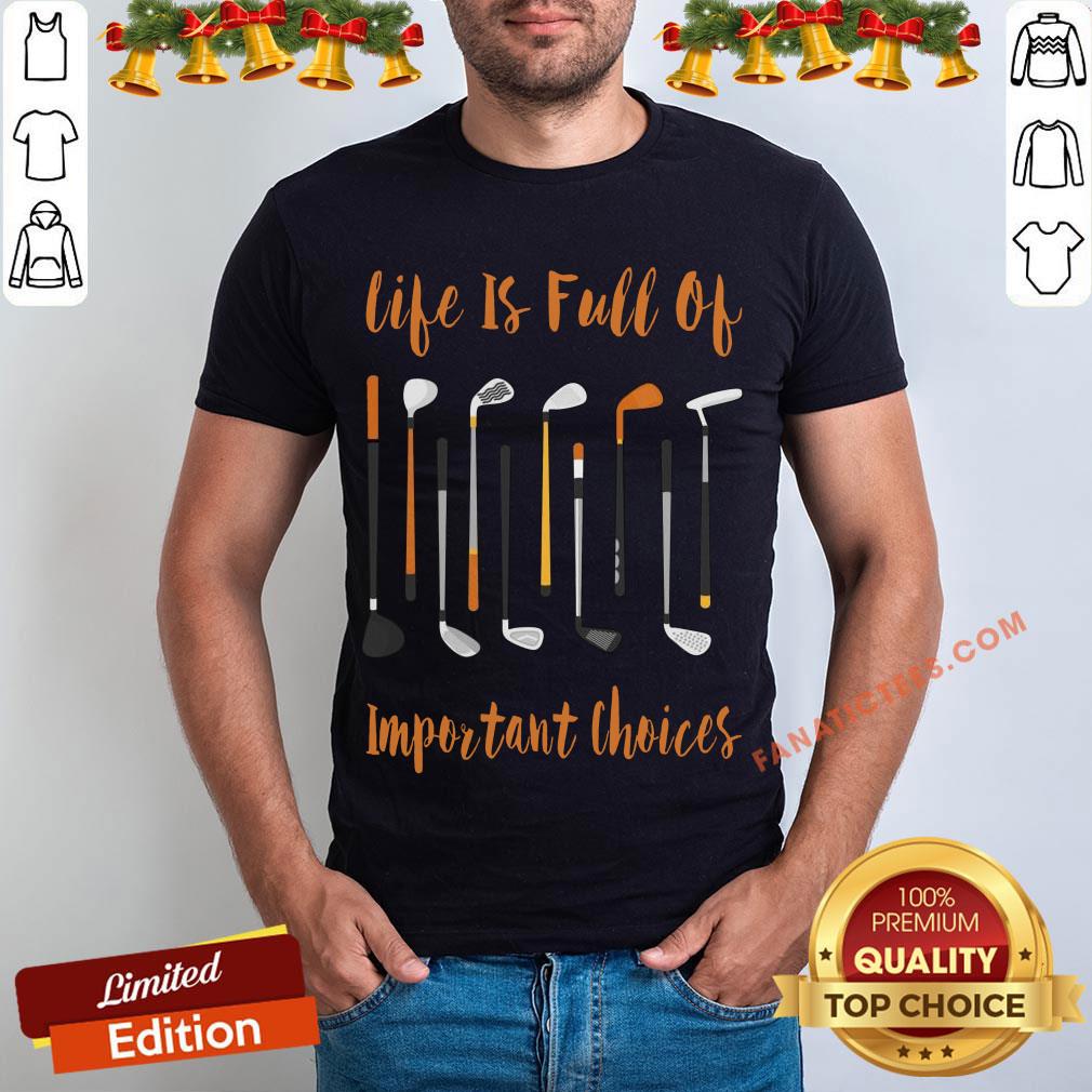 Pretty Life Is Full Of Important Choices Golf Shirt