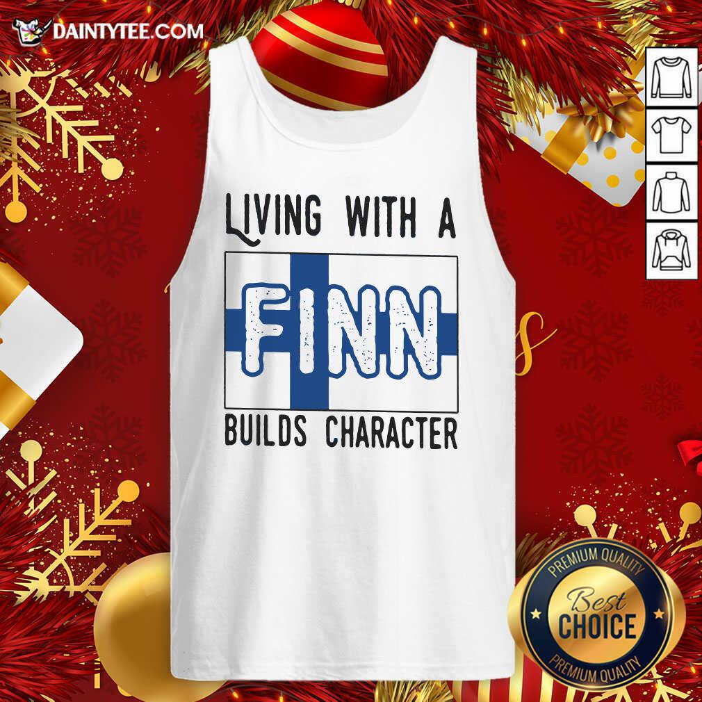 Pretty Living With A Finn Builds Character Shirt