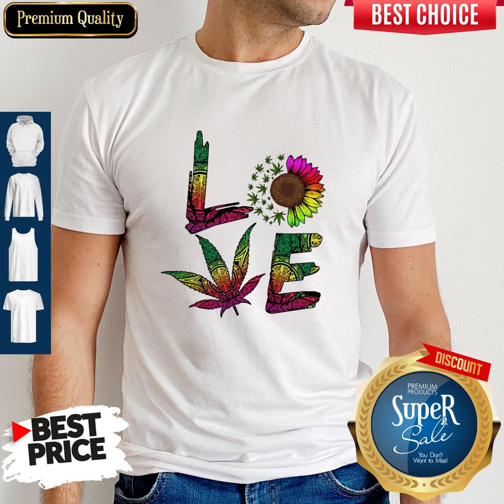Pretty Love Sunflower And Weed Cannabis Marijuana Shirt