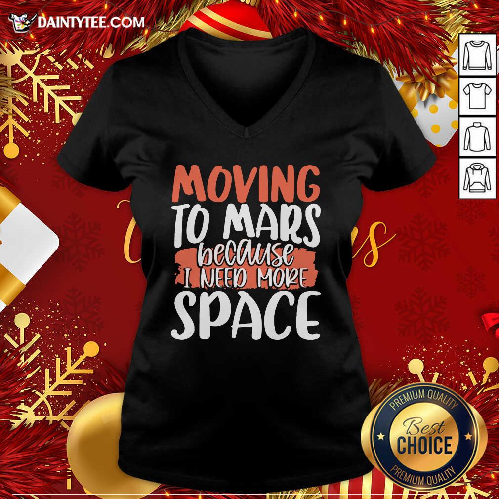 Pretty Moving To Mars Because I Need More Space Mars Shirt
