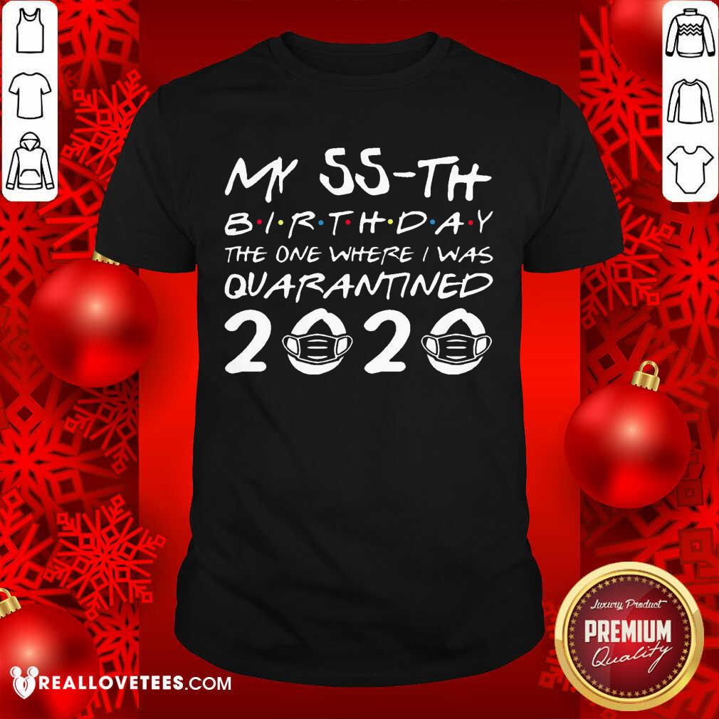 Pretty My 55th Birthday The One Where I Was Quarantined 2020 Shirt