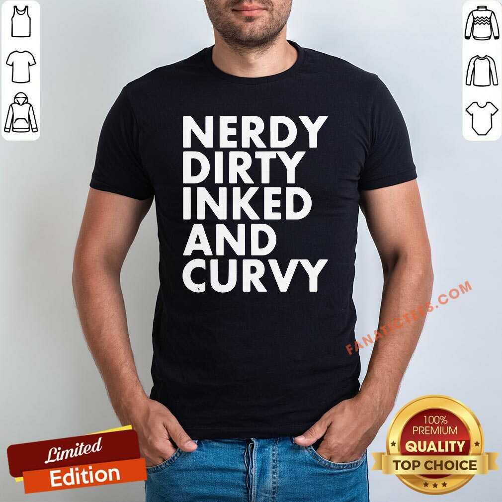 Pretty Nerdy Dirty Inked And Curvy Shirt