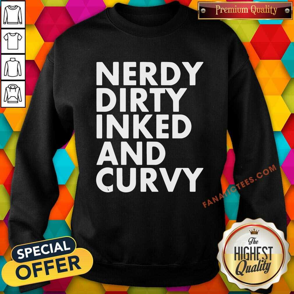 Pretty Nerdy Dirty Inked And Curvy Shirt