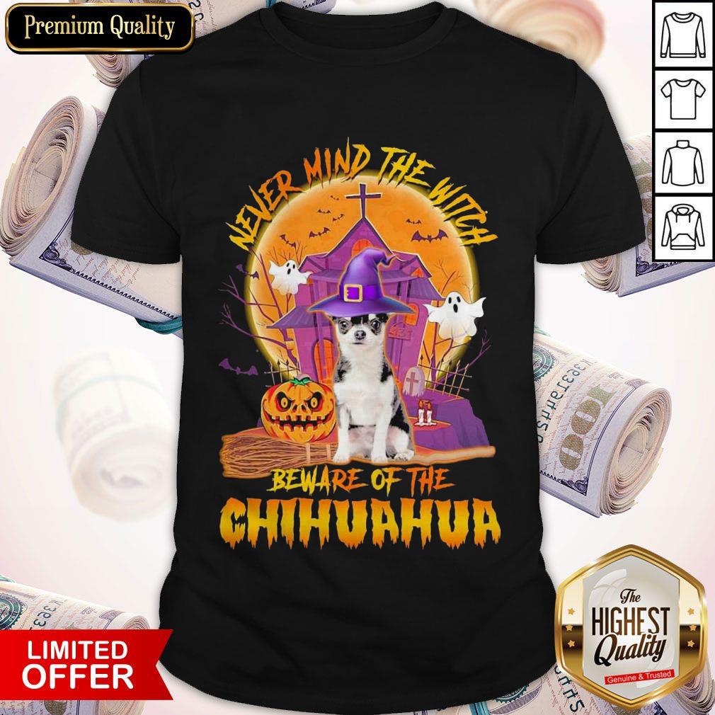 Pretty Never Mind The Witch Beware Of The Chihuahua Halloween Shirt