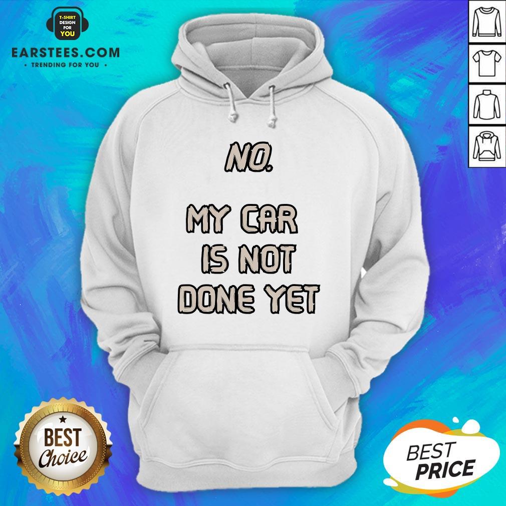 Pretty No My Car Is Not Done Yet T-Shirt
