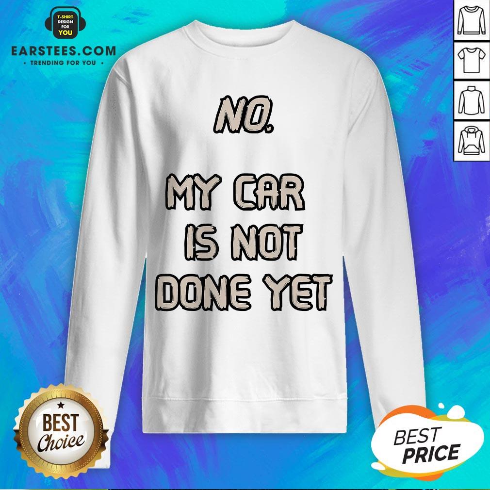 Pretty No My Car Is Not Done Yet T-Shirt