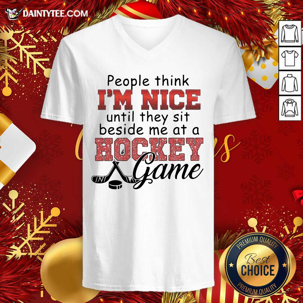 Pretty People Think I’m Nice Until They Sit Beside Me At A Hockey Game Shirt