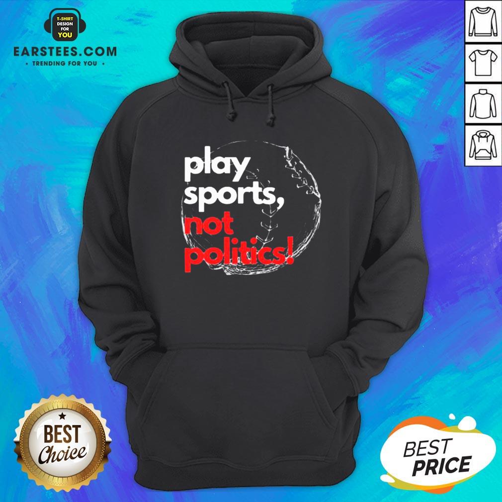 Pretty Play Sports Not Politics Baseball Shirt