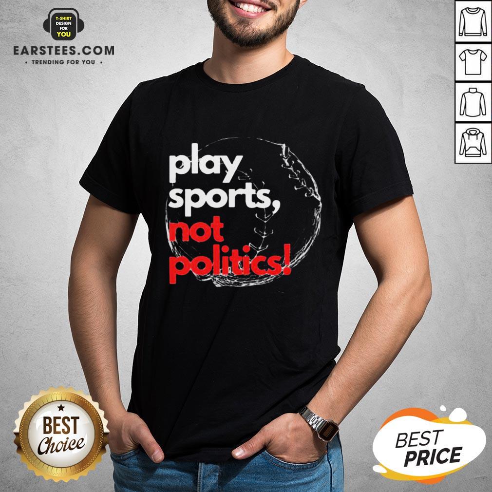 Pretty Play Sports Not Politics Baseball Shirt