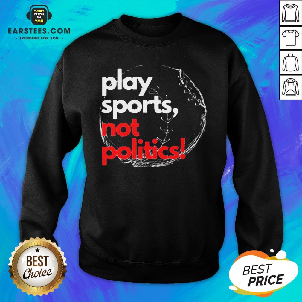 Pretty Play Sports Not Politics Baseball Shirt