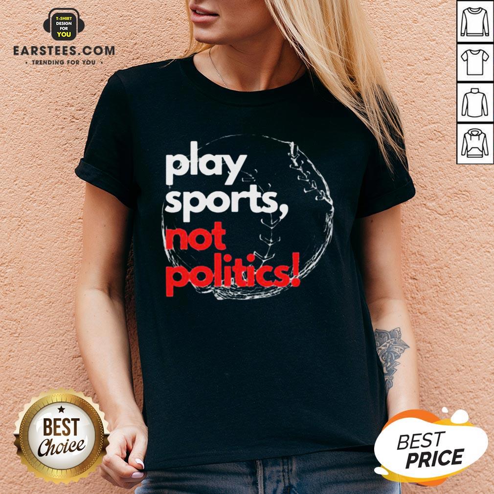 Pretty Play Sports Not Politics Baseball Shirt