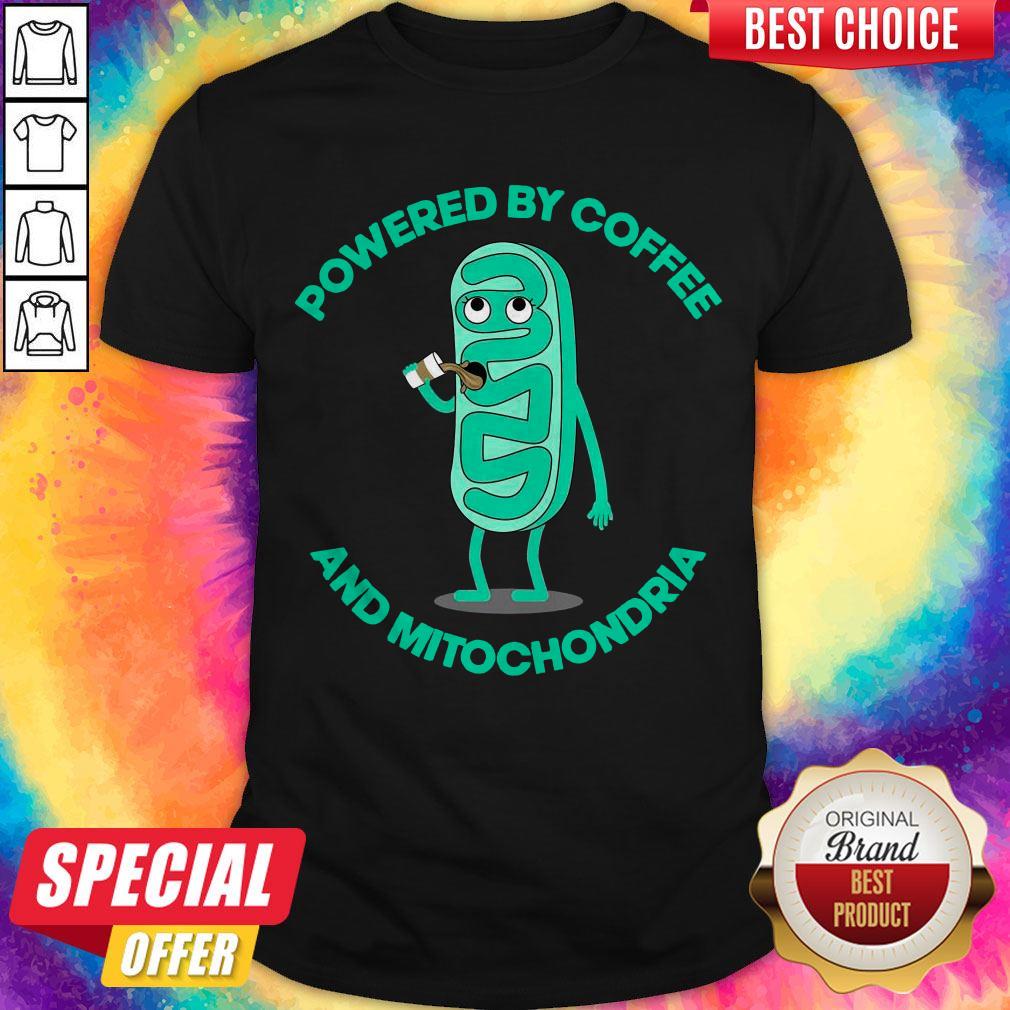 Pretty Powered By Coffee And Mitochondria Shirt