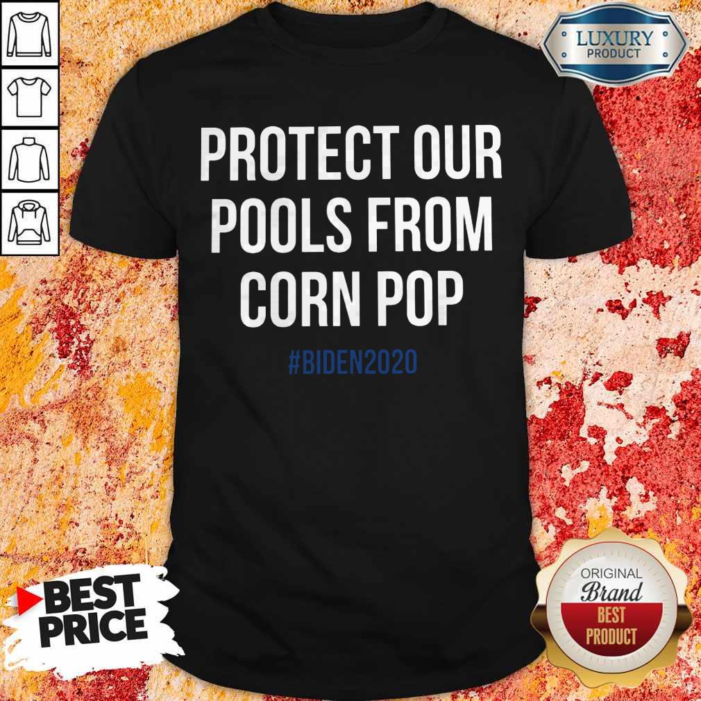 Pretty Protect Our Pools From Corn Pop Biden 2020 Shirt