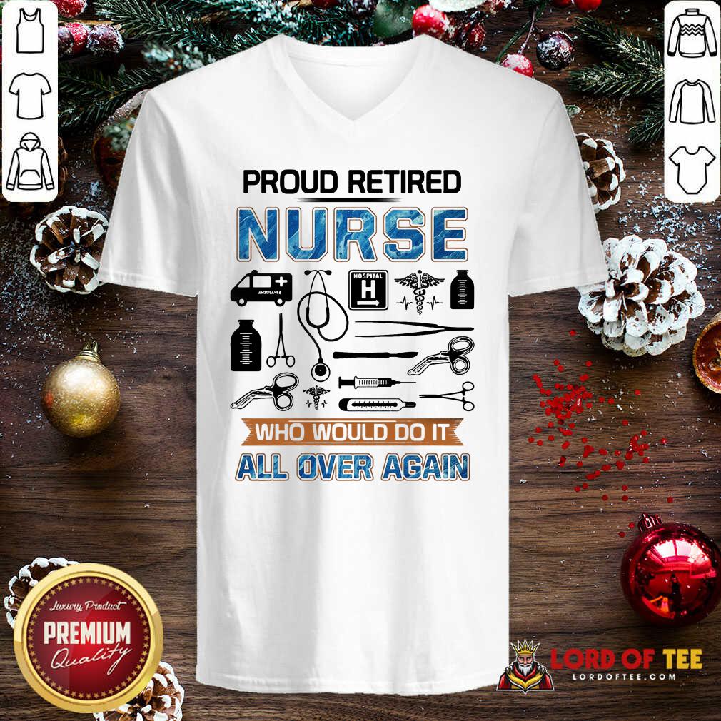 Pretty Proud Retired Nurse Who Would Do It All Over Again Shirt