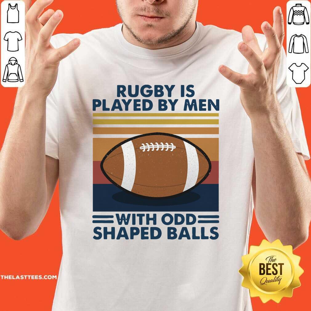 Pretty Rugby Is Played By Men With Odd Shaped Balls Vintage Retro Shirt