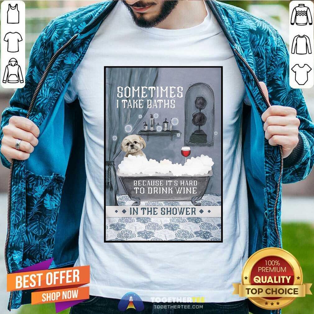 Pretty Shih Tzu Sometimes I Take Baths Vertical Shirt