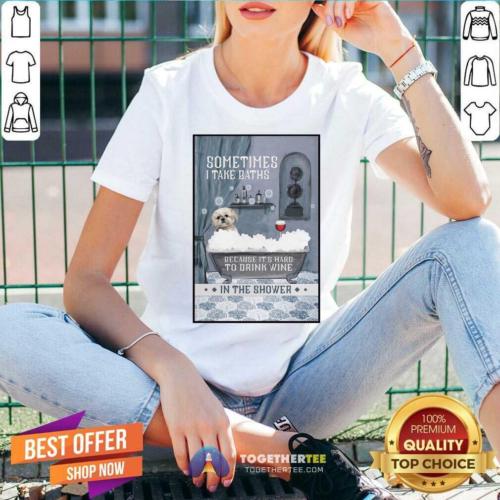 Pretty Shih Tzu Sometimes I Take Baths Vertical Shirt