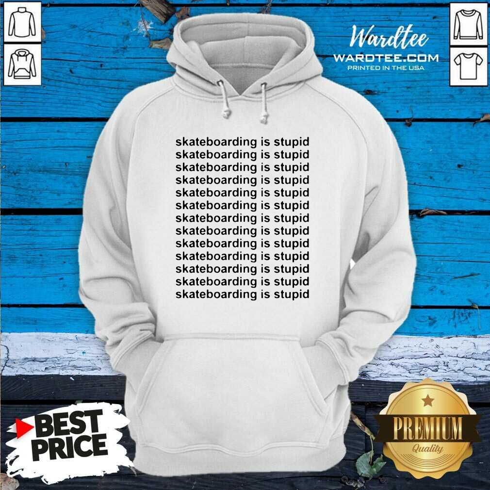 Pretty Skateboarding Is Stupid Shirt